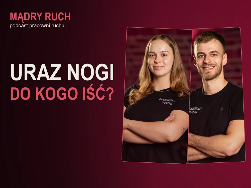 Odcinek podcastu Pracowni Ruchu: Czy uraz nogi sam przejdzie? Kiedy iść do lekarza lub fizjoterapeuty?